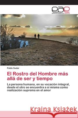 El Rostro del Hombre más allá de ser y tiempo Sudar, Pablo 9783659060441 Editorial Academica Espanola