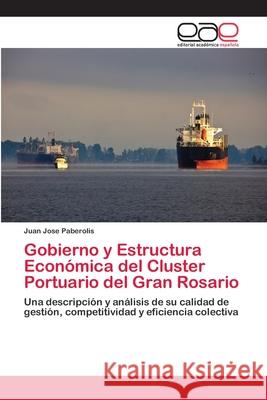 Gobierno y Estructura Económica del Cluster Portuario del Gran Rosario Paberolis, Juan Jose 9783659060632 Editorial Acad Mica Espa Ola