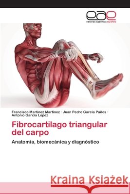 Fibrocartilago triangular del carpo Martinez Martinez, Francisco 9783659060878