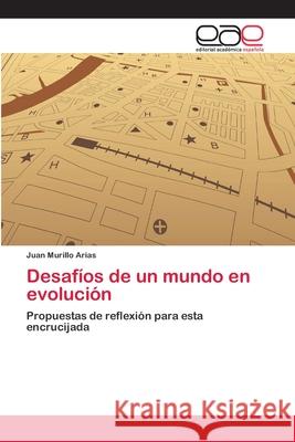 Desafíos de un mundo en evolución Murillo Arias, Juan 9783659060885
