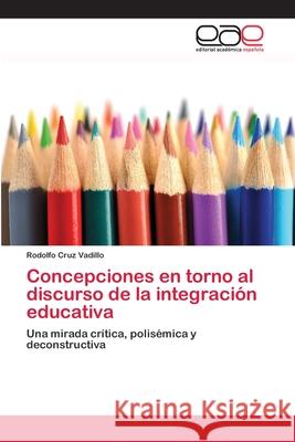 Concepciones en torno al discurso de la integración educativa Cruz Vadillo, Rodolfo 9783659061042 Editorial Academica Espanola