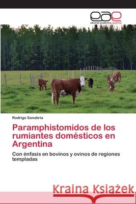 Paramphistomidos de los rumiantes domésticos en Argentina Sanabria, Rodrigo 9783659061059 Editorial Academica Espanola
