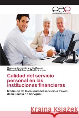 Calidad del servicio personal en las instituciones financieras Morillo Moreno, Marysela Coromoto 9783659061165