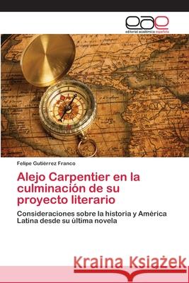 Alejo Carpentier en la culminación de su proyecto literario Gutiérrez Franco, Felipe 9783659061448