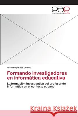 Formando investigadores en informática educativa Ross Gómez, Ibis Nancy 9783659061530