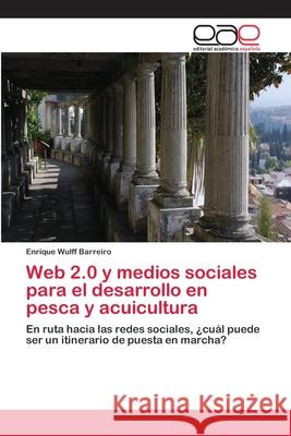 Web 2.0 y medios sociales para el desarrollo en pesca y acuicultura Wulff Barreiro, Enrique 9783659061776