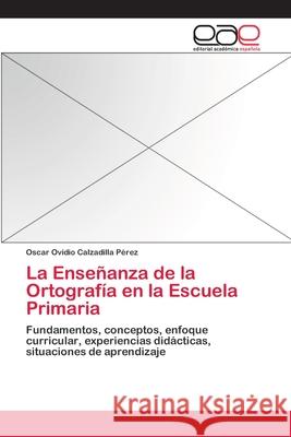 La Enseñanza de la Ortografía en la Escuela Primaria Calzadilla Pérez, Oscar Ovidio 9783659061882