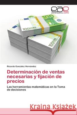 Determinación de ventas necesarias y fijación de precios González Hernández, Ricardo 9783659062193