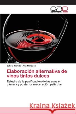 Elaboración alternativa de vinos tintos dulces Mérida, Julieta 9783659062360