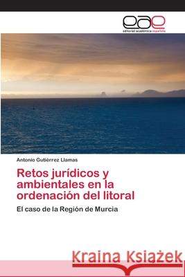 Retos jurídicos y ambientales en la ordenación del litoral Gutiérrez Llamas, Antonio 9783659062421