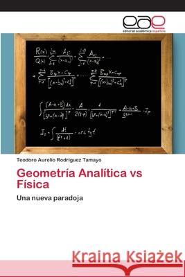 Geometría Analítica vs Física Rodríguez Tamayo, Teodoro Aurelio 9783659062698 Editorial Acad Mica Espa Ola
