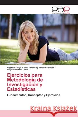 Ejercicios para Metodología de Investigación y Estadísticas Jorge Molina, Migdaly 9783659062858