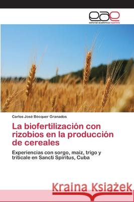 La biofertilización con rizobios en la producción de cereales Carlos José Bécquer Granados 9783659063589 Editorial Academica Espanola