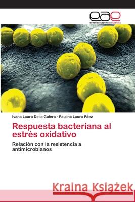 Respuesta bacteriana al estrés oxidativo Galera, Ivana Laura Delia 9783659063664 Editorial Acad Mica Espa Ola