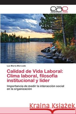 Calidad de Vida Laboral: Clima laboral, filosofía institucional y líder Mercado, Luz María 9783659063824 Editorial Acad Mica Espa Ola