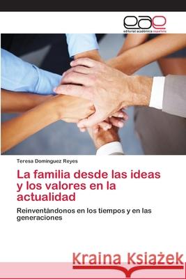 La familia desde las ideas y los valores en la actualidad Domínguez Reyes, Teresa 9783659064067