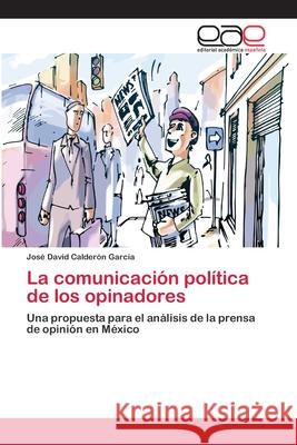 La comunicación política de los opinadores Calderón García, José David 9783659064098