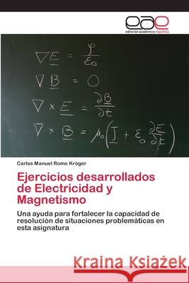 Ejercicios desarrollados de Electricidad y Magnetismo Romo Kröger, Carlos Manuel 9783659064142