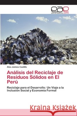 Análisis del Reciclaje de Residuos Sólidos en El Perú Jaimes Castillo, Alex 9783659064159