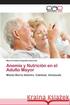 Anemia y Nutrición en el Adulto Mayor Céspedes Quevedo, María Cristina 9783659064722