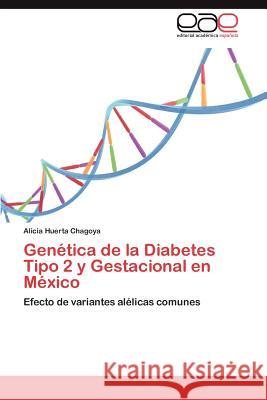 Genética de la Diabetes Tipo 2 y Gestacional en México Huerta Chagoya, Alicia 9783659064791 Editorial Acad Mica Espa Ola