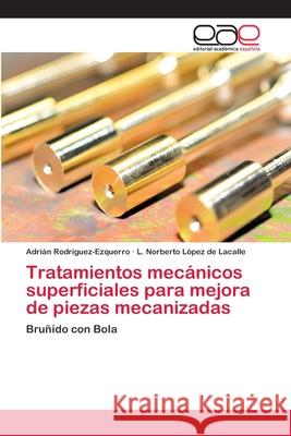 Tratamientos mecánicos superficiales para mejora de piezas mecanizadas Rodríguez-Ezquerro, Adrián 9783659064906 Editorial Acad Mica Espa Ola