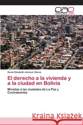 El derecho a la vivienda y a la ciudad en Bolivia Jiménez Claros, Sonia Elizabeth 9783659064913 Editorial Acad Mica Espa Ola