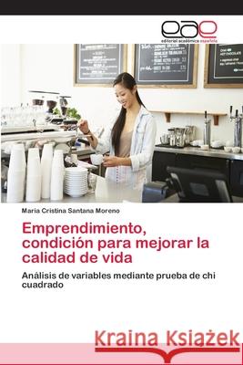 Emprendimiento, condición para mejorar la calidad de vida Santana Moreno, Maria Cristina 9783659065194