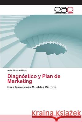 Diagnóstico y Plan de Marketing Linarte Ulloa, Ariel 9783659065323 Editorial Academica Espanola