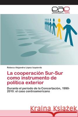 La cooperación Sur-Sur como instrumento de política exterior López Izquierdo, Rebeca Alejandra 9783659065408 Editorial Academica Espanola