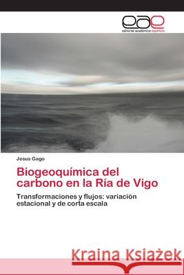 Biogeoquímica del carbono en la Ría de Vigo Gago, Jesus 9783659065675