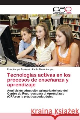 Tecnologías activas en los procesos de enseñanza y aprendizaje Vargas Espinoza, Rosa 9783659065705