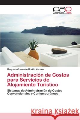 Administración de Costos para Servicios de Alojamiento Turístico Morillo Moreno, Marysela Coromoto 9783659065958 Editorial Academica Espanola