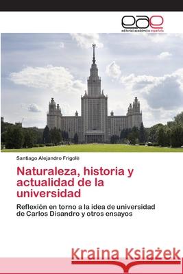 Naturaleza, historia y actualidad de la universidad Frigolé, Santiago Alejandro 9783659066016