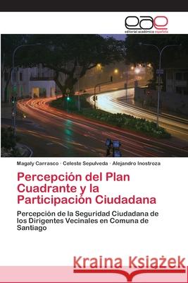 Percepción del Plan Cuadrante y la Participación Ciudadana Carrasco, Magaly 9783659066184 Editorial Academica Espanola