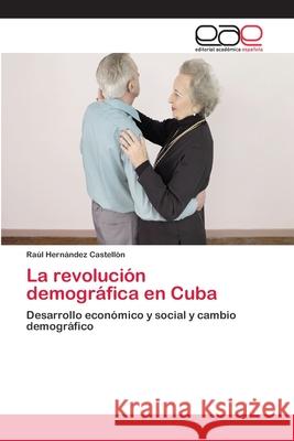 La revolución demográfica en Cuba Hernández Castellón, Raúl 9783659066269