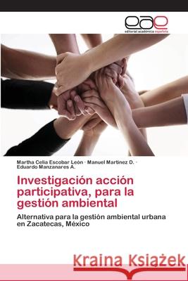 Investigación acción participativa, para la gestión ambiental Escobar León, Martha Celia 9783659066375 Editorial Academica Espanola