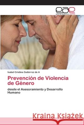Prevención de Violencia de Género Gutiérrez de a., Isabel Cristina 9783659066382 Editorial Academica Espanola