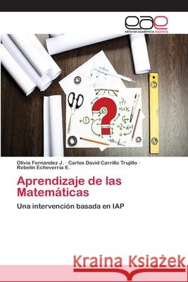 Aprendizaje de las Matemáticas Olivia Fernández J, Carlos David Carrillo Trujillo, Rebelín Echeverría E 9783659066689 Editorial Academica Espanola