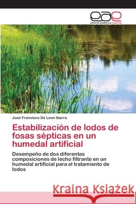 Estabilización de lodos de fosas sépticas en un humedal artificial de Leon Ibarra, Juan Francisco 9783659067075