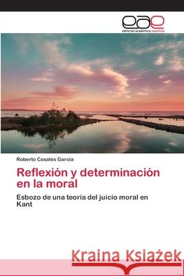 Reflexión y determinación en la moral Casales García, Roberto 9783659067273 Editorial Academica Espanola