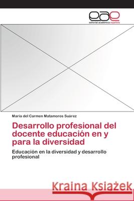 Desarrollo profesional del docente educación en y para la diversidad Matamoros Suárez, María del Carmen 9783659067570 Editorial Academica Espanola