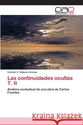 Las continuidades ocultas T. II Vidaurre Arenas, Carmen V. 9783659067655 Editorial Academica Espanola