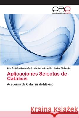 Aplicaciones Selectas de Catálisis Cedeño Caero, Luis 9783659068027