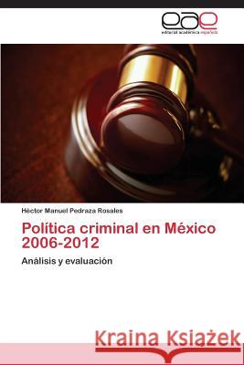 Politica Criminal En Mexico 2006-2012  9783659068072 Editorial Academica Espanola