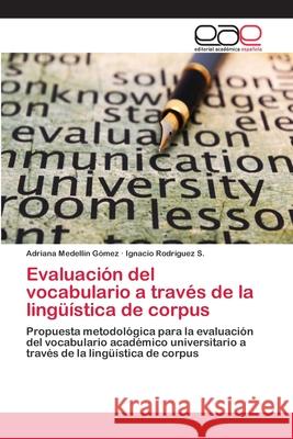 Evaluación del vocabulario a través de la lingüística de corpus Medellín Gómez, Adriana 9783659068089 Editorial Academica Espanola