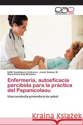 Enfermería, autoeficacia percibida para la práctica del Papanicolaou Castellanos Contreras, Edith 9783659068119