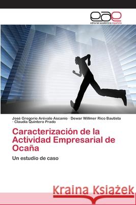 Caracterización de la Actividad Empresarial de Ocaña Arévalo Ascanio, José Gregorio 9783659068294 Editorial Academica Espanola