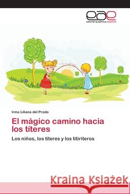 El mágico camino hacia los títeres del Prado, Irma Liliana 9783659068355 Editorial Academica Espanola