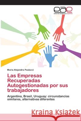 Las Empresas Recuperadas Autogestionadas por sus trabajadores Paulucci, Maria Alejandra 9783659068492 Editorial Academica Espanola